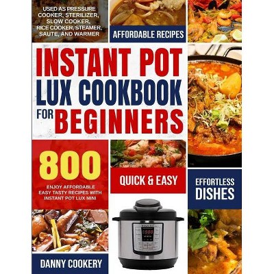 Instant Pot Lux Cookbook for Beginners - by  Danny Cookery (Paperback)