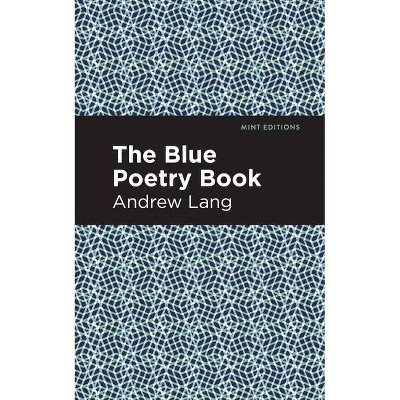 The Blue Poetry Book - (Mint Editions) by  Andrew Lang (Paperback)