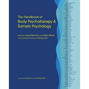 The Handbook of Body Psychotherapy and Somatic Psychology - by  Gustl Marlock & Halko Weiss & Courtenay Young & Michael Soth (Hardcover) - 1 of 1