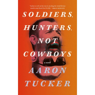 Soldiers, Hunters, Not Cowboys - by  Aaron Tucker (Paperback)