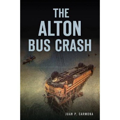 The Alton Bus Crash - by  Juan P Carmona (Paperback)