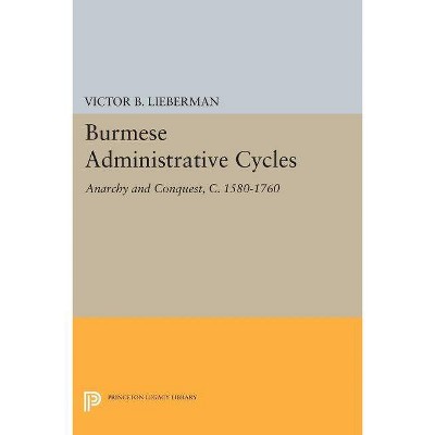 Burmese Administrative Cycles - (Princeton Legacy Library) by  Victor B Lieberman (Paperback)