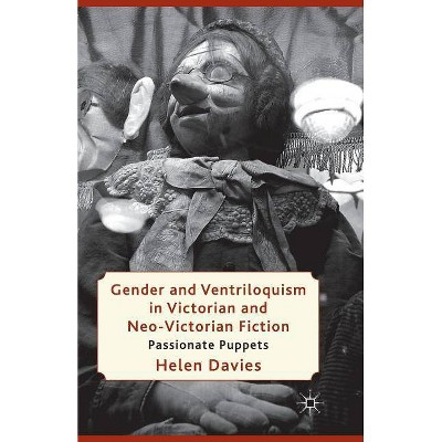 Gender and Ventriloquism in Victorian and Neo-Victorian Fiction - by  H Davies (Paperback)