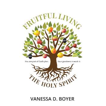 Fruitful Living - by  Vanessa D Boyer (Paperback)