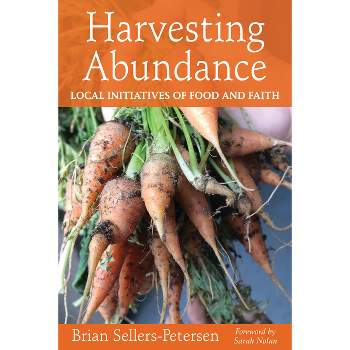 Harvesting Abundance - by  Brian Sellers-Petersen (Paperback)
