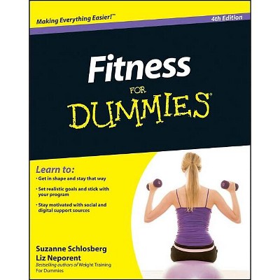 Fitness For Dummies - (for Dummies) 4th Edition By Suzanne Schlosberg & Liz  Neporent (paperback) : Target