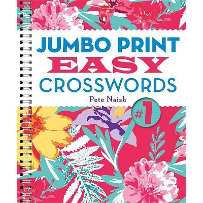 Jumbo Print Easy Crosswords #1 - (Large Print Crosswords) by  Pete Naish (Spiral Bound)