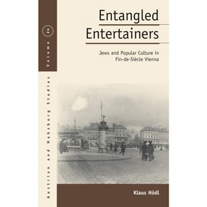 Entangled Entertainers - (Austrian and Habsburg Studies) by  Klaus Hödl (Paperback) - 1 of 1