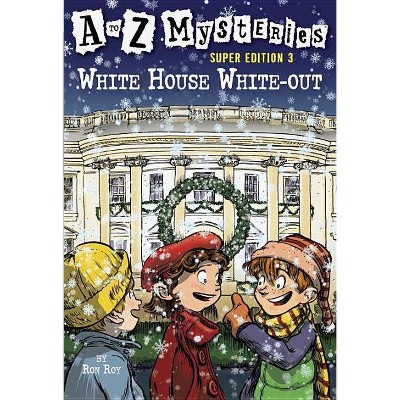 A to Z Mysteries Super Edition 3: White House White-Out - by  Ron Roy (Paperback)