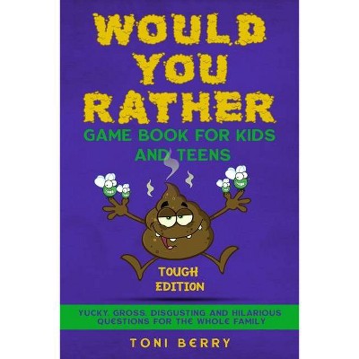 Would You Rather Game Book for Kids and Teens - Tough Edition - by  Toni Berry (Paperback)