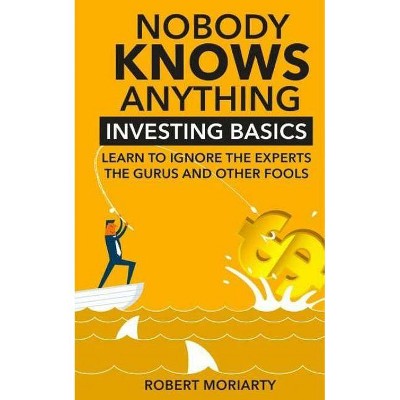 Nobody Knows Anything - by  Robert Moriarty (Paperback)