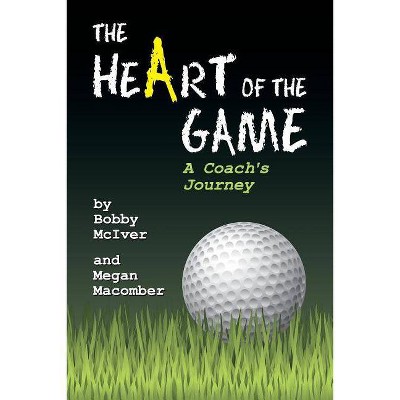 The Heart of the Game - by  Bobby McIver & Megan Macomber (Paperback)