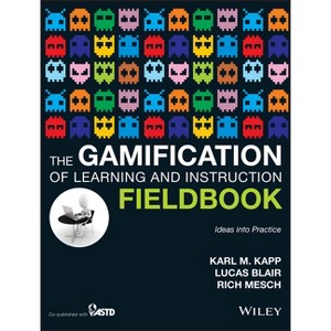 The Gamification of Learning and Instruction Fieldbook - by  Karl M Kapp (Paperback) - 1 of 1