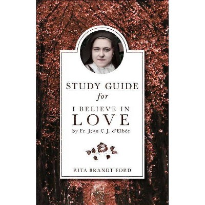 I Believe in Love Study Guide - by  Rita Brandt Ford & Elinor R Ford (Paperback)