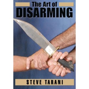The Art of Disarming - by  Steve Tarani (Paperback) - 1 of 1