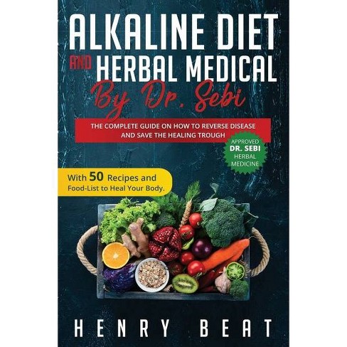 Alkaline Diet And Herbal Medical By Dr Sebi By Henry Beat Paperback Target