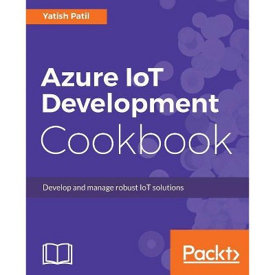 Azure IoT Development Cookbook - by  Yatish Patil (Paperback)