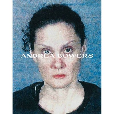 Andrea Bowers - by  Connie Butler & Michael Darling (Hardcover)