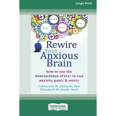 Rewire Your Anxious Brain - by  Catherine M Pittman & Elizabeth M Karle (Paperback)