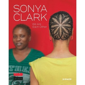 Sonya Clark - by  Elissa Auther & Laura Mott & Monica Obniski (Hardcover) - 1 of 1