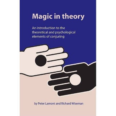 Magic in Theory - by  Peter Lamont & Richard Wiseman (Paperback)