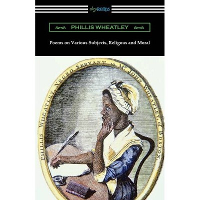 Poems on Various Subjects, Religious and Moral - by  Phillis Wheatley (Paperback)