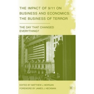 The Impact of 9/11 on Business and Economics - (Day That Changed Everything?) by  M Morgan (Hardcover) - 1 of 1