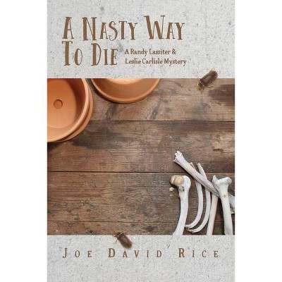 A Nasty Way to Die - by  Joe David Rice (Paperback)