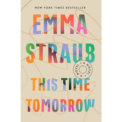 This Time Tomorrow - by Emma Straub (Hardcover)
