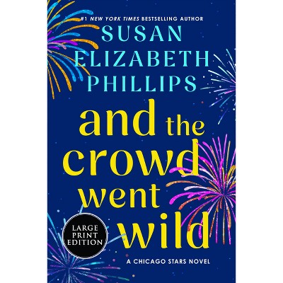 And the Crowd Went Wild - (Chicago Stars) Large Print by  Susan Elizabeth Phillips (Paperback)