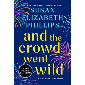 And the Crowd Went Wild - (Chicago Stars) Large Print by  Susan Elizabeth Phillips (Paperback) - 1 of 1