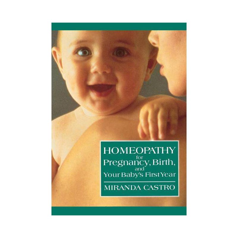 Homeopathy for Pregnancy, Birth, and Your Baby's First Year - by  Miranda Castro (Paperback), 1 of 2