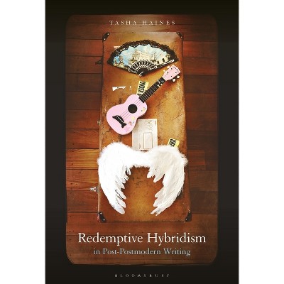 Redemptive Hybridism in Post-Postmodern Writing - by  Tasha Haines (Paperback)