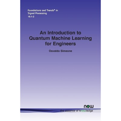 An Introduction to Quantum Machine Learning for Engineers - (Foundations and Trends(r) in Signal Processing) by  Osvaldo Simeone (Paperback)