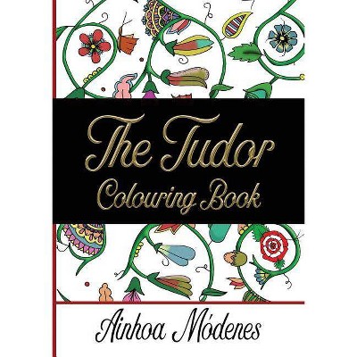 The Tudor Colouring Book - by  Ainhoa Módenes (Paperback)