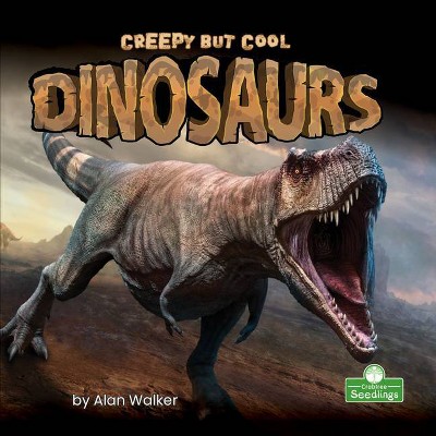 Creepy But Cool Dinosaurs - by  Alan Walker (Paperback)