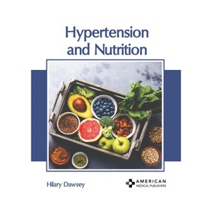 Hypertension and Nutrition - by Hilary Dawsey (Hardcover) : Target