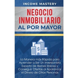 Negocio Inmobiliario al por Mayor - by  Income Mastery (Paperback) - 1 of 1