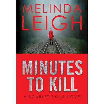 Minutes to Kill - (Scarlet Falls) by  Melinda Leigh (Paperback)