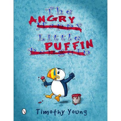 The Angry Little Puffin - by  Timothy Young (Hardcover)