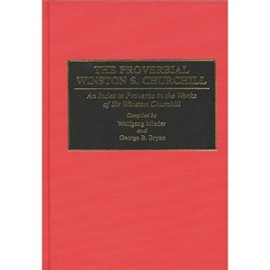 The Proverbial Winston S. Churchill - (Bibliographies and Indexes in World History) by  Wolfgang Mieler & Michael Morgan & Winston Churchill - 1 of 1