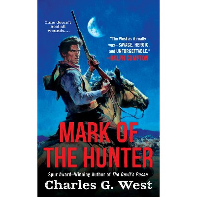Mark of the Hunter - by  Charles G West (Paperback)