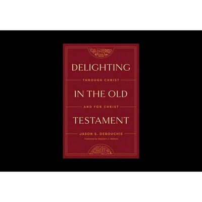 Delighting in the Old Testament - by  Jason Derouchie (Hardcover)