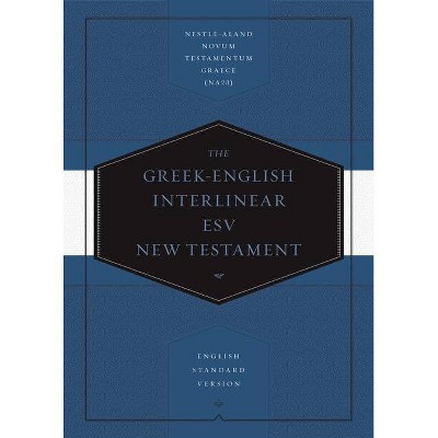Greek-English Interlinear ESV New Testament: Nestle-Aland Novum Testamentum Graece (Na28) and English Standard Version (ESV) - (Hardcover)