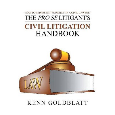 The Pro Se Litigant's Civil Litigation Handbook - by  Kenn Goldblatt (Paperback)