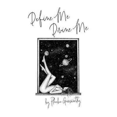 Define Me Divine me - by  Phoebe Garnsworthy (Hardcover)