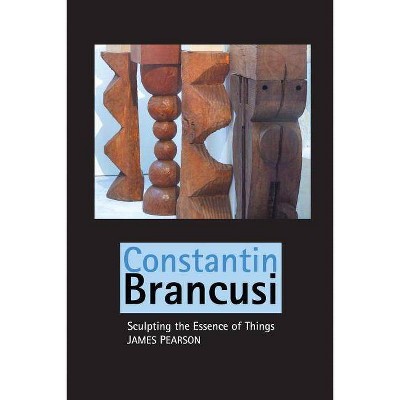 Constantin Brancusi - (Sculptors) 4th Edition by  James Pearson (Paperback)