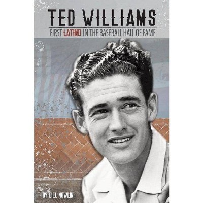 Ted Williams - The First Latino in the Baseball Hall of Fame - by  Bill Nowlin (Paperback)