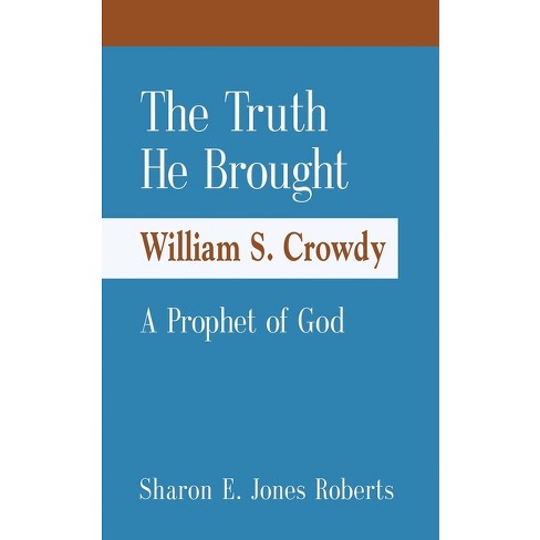 The Truth He Brought William S. Crowdy A Prophet Of God - By Sharon E ...