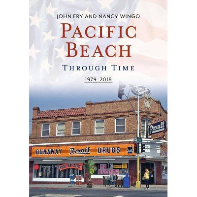 Pacific Beach Through Time - by  John Fry & Nancy Wingo (Paperback)